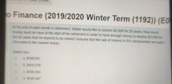 O Finance (2019/2020 Winter Term (1192)) (EO At the end of each month in retirement, Walter would like to receive $3,000 for