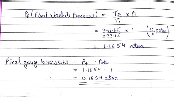 Pf (Final absolute Pressure) It xti Tf Ti 341.65 x 1 293.15 (Exeter 1.1654 atm Final gauge pressure Pt - Patron 1-1654 - -0.1