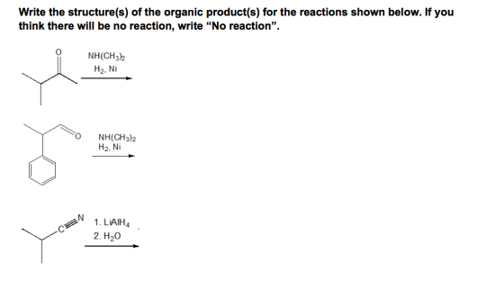 Write the structure(s) of the organic product(s) for the reactions shown below. If you think there will be no reaction, write