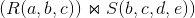 (R(a,b,c) ) \Join S(b,c,d,e))