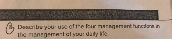 Describe your use of the four management functions in the management of your daily life.