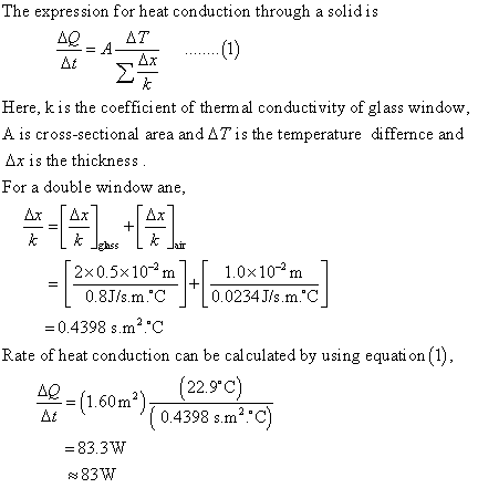 The expression for heat conduction through a solidis Here, kis the coefficient of therm al conductivity of glass window, A is