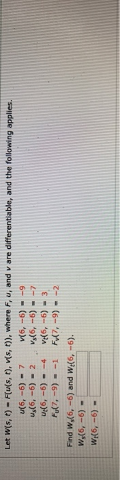 Let W(s, t) - F(u(s, t), vis, t)), where F, u, and v are differentiable, and the following applies. u(6, -6) - 7 v(6, -6) -9