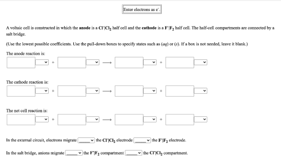 Enter electrons as e A voltaic cell is constructed in which the anode is a CF|Cl, half cell and the cathode is a FF2 half cel