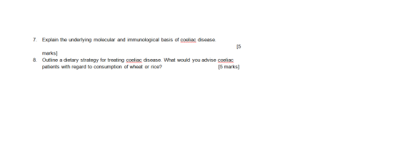 7. Explain the underlying molecular and immunological basis of coeliac disease. 8. marks] Outline a dietary strategy for trea