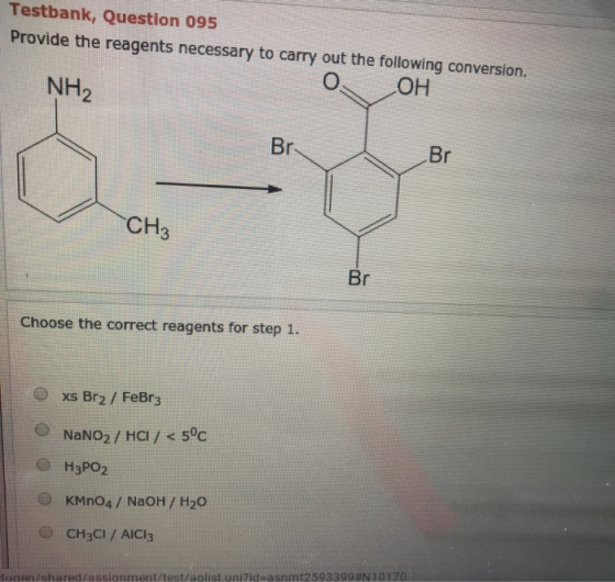 Testbank, Question 095 Provide the reagents necessary to carry out the following conversion. OOH NH2 Br Br Choose the correct