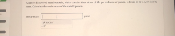 A newly discovered metalloprotein, which contains three atoms of Mo per molecule of protein, is found to be 0.628% Mo by mass