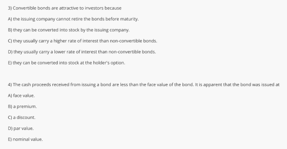 3) Convertible bonds are attractive to investors because A) the issuing company cannot retire the bonds before maturity. B) t
