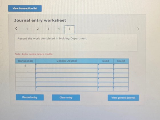 View transaction list Journal entry worksheet < 1 2 3 4 5 Record the work completed in Molding Department. Note: Enter debits