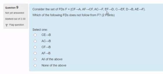 Question 9 Not yet answered Marked out of 2.00 P Flag question Consider the set of FDs F = {CF-A, AF-CF, AC-F, EF-D, C-EF, D4