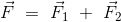 \vec{F} \ = \ \vec{F}_1 \ + \ \vec{F}_2