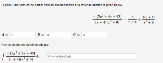 (1 point) The form of the partial fraction decomposition of a rational function is given below. (3,2 + 4.1 +43) (1 + 4)(72 +9