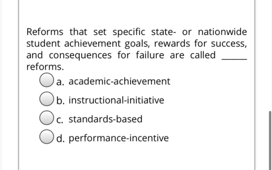 Reforms that set specific state- or nationwide student achievement goals, rewards for success, and consequences for failure a