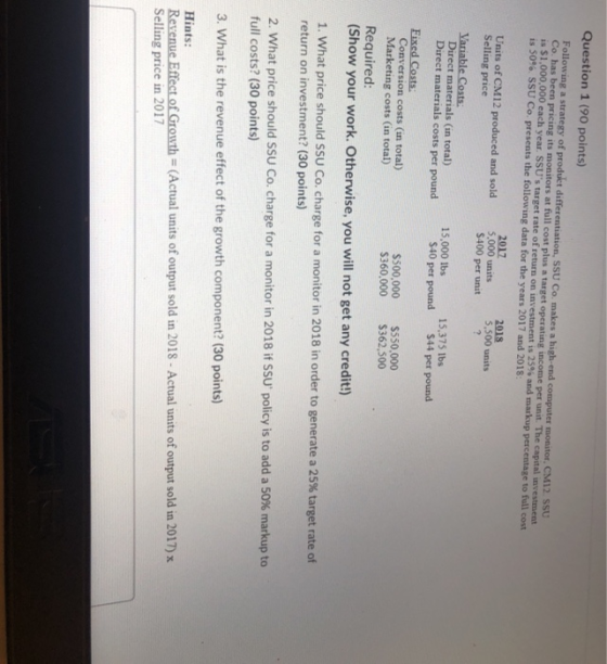 Question 1 (90 points) Following a strategy of product differentiation, SSU Co. makes a high-end computer monitor, CM12. SSU