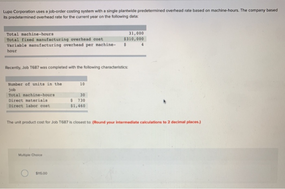 Lupo Corporation uses a job-order costing system with a single plantwide predetermined overhead rate based on machine-hours.