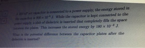 200 Fair capacitor is connected to a power supply, the energy stored in the capacitor is 900 x 10% ]. While the capacitor is