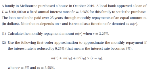 A family in Melbourne purchased a house in October 2019. A local bank approved a loan of L = $500,000 at a fixed annual inter
