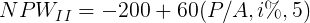 NPW11 = -200+ 60(P/A, 1%,5)
