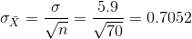 \sigma_{\bar{X}}=\frac{\sigma}{\sqrt{n}}=\frac{5.9}{\sqrt{70}}=0.7052