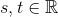 s,t \in \mathbb{R}