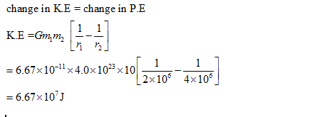 change in KE - change in P.E 667x1011 x 4010,10[?1???10] 2x10 4x10 = 6.67 x 107 J