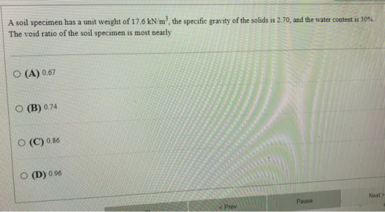A soil specimen has a unit weight of 17.6 kN/m, the specific gravity of the solids is 2.70, and the water content is 30%. The