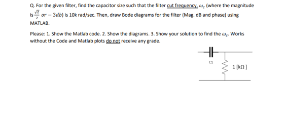 Q. For the given filter, find the capacitor size such that the filter cut frequency, wc (where the magnitude or 3db) is 10k r