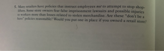 5. Many retailers have policies that instruct employees not to attempt to stop shop- lifters. Some store owners fear false im