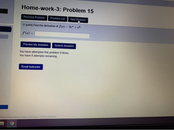 Home-work-3: Problem 15 Previous Problem Problem List Next Problem (1 point) Find the derivative of f(x) = 3e + z. f(x) = Pr