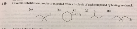 6-40 Give the substitution products expected from solvolysis of each compound by heating in ethanol. (b) C (e) Br (d) solod B