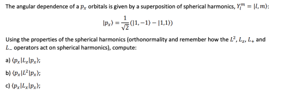 The angular dependence of a Px orbitals is given by a superposition of spherical harmonics, Y; = 1, m): \px) = 1311,-1)– 11,