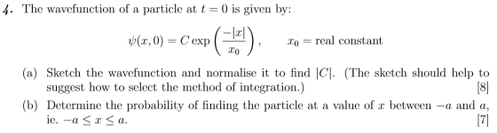 4. The wavefunction of a particle at t = 0) is given by: 4(x,0) = Cexp( ), Xo = real constant (a) Sketch the wavefunction and