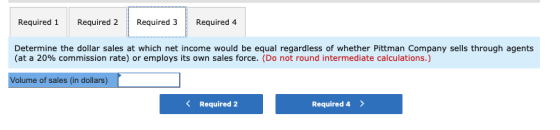 Required 1 Required 2 Required 3 Required 4 Determine the dollar sales at which net income would be equal regardless of wheth
