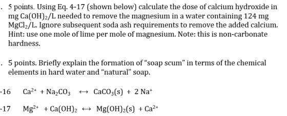 . 5 points. Using Eq. 4-17 (shown below) calculate the dose of calcium hydroxide in mg Ca(OH)2/L needed to remove the magnesi