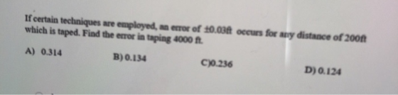 If certain techniques are employed, an error of 10.034 occurs for any distance of 200ft which is taped. Find the error in tap