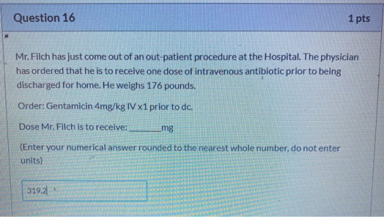 Question 16 1 pts Mr. Filch has just come out of an out-patient procedure at the Hospital. The physician has ordered that he
