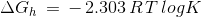 \Delta G_{h}\, =\, -\, 2.303\, R\, T\, log K