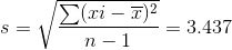 s=\sqrt{\frac{\sum (xi-\overline{x})^2}{n-1}}=3.437