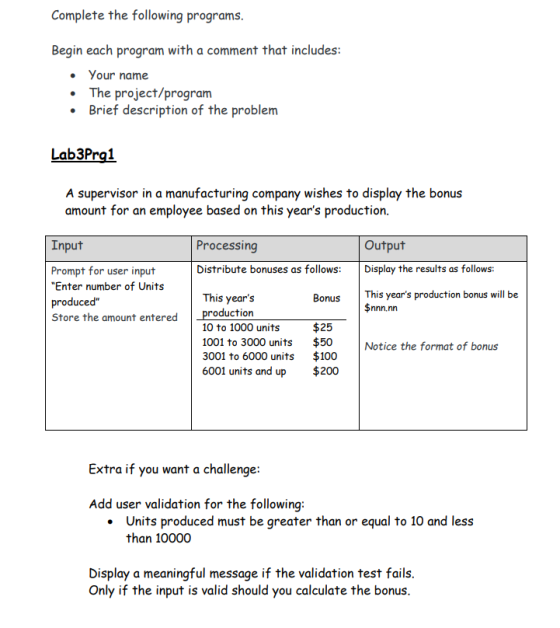 Complete the following programs. Begin each program with a comment that includes: • Your name • The project/program • Brief d