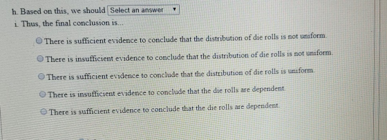 h. Based on this, we should Select an answer i Thus, the final conclusion is.. There is sufficient evidence to conclude that