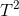T^{2^