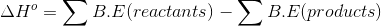 ΔΗ° = ΣΒ.Ε(reactants) – ΣΒ.Ε(products)