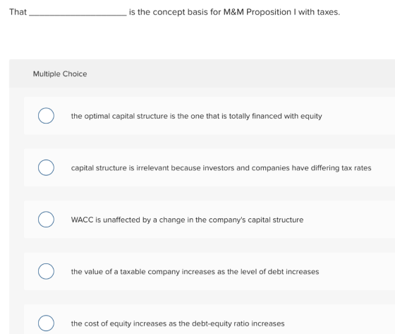 That _ is the concept basis for M&M Proposition I with taxes. Multiple Choice 0 the optimal capital structure is the one that