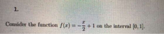 Consider the function f(x) = - +1 on the interval (0.1).