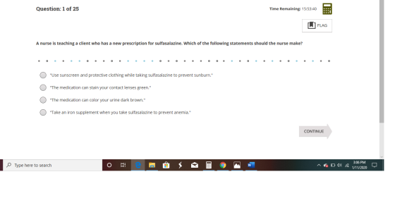 Question: 1 of 25 Time Remaining: 15:53:40 [1] FLAG A nurse is teaching a client who has a new prescription for sulfasalazine