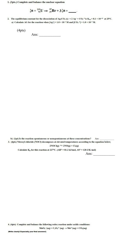 1. (3pts.) Complete and balance the nuclear equation in+U - Br+3n+ 2. The equilibrium constant for the dissociation of As.CO,