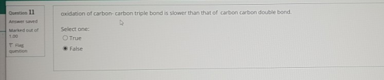 Question 11 oxidation of carbon-carbon triple bond is slower than that of carbon carbon double bond. Answer saved Marked out