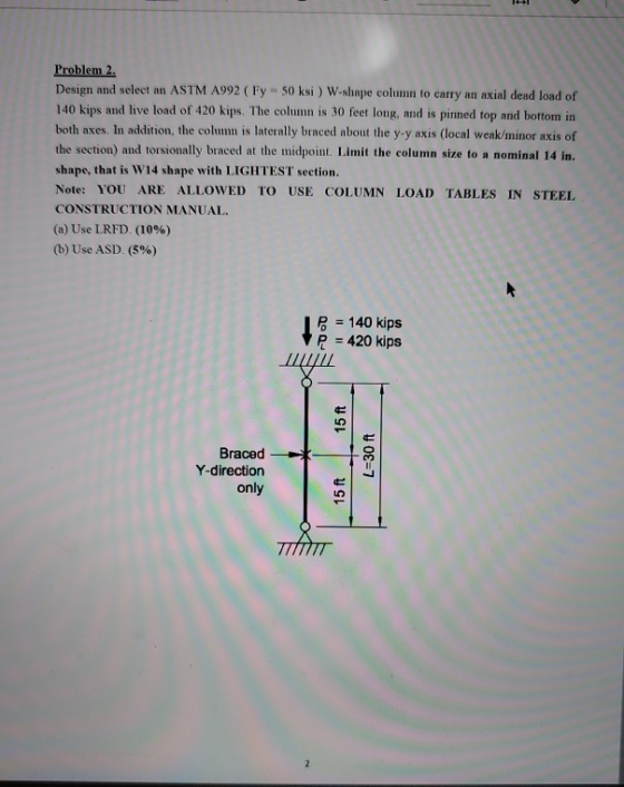Problem 2. Design and select an ASTM A992 (Fy 50 ksi) W-shape column to carry an axial dead load of 140 kips and live lond o