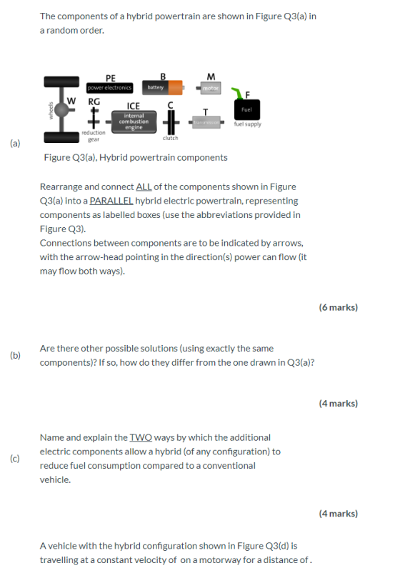 The components of a hybrid powertrain are shown in Figure Q3(a) in a random order. M w PE B power electronics battery RG ICE