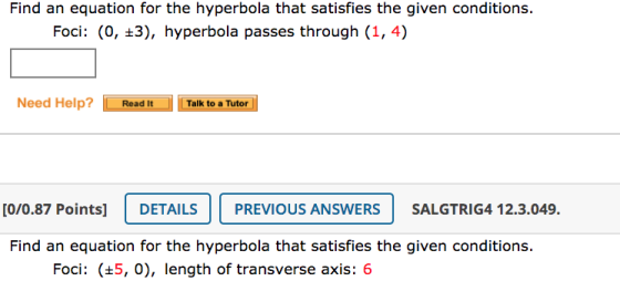 Find an equation for the hyperbola that satisfies the given conditions. Foci: (0, 3), hyperbola passes through (1,4) Need Hel